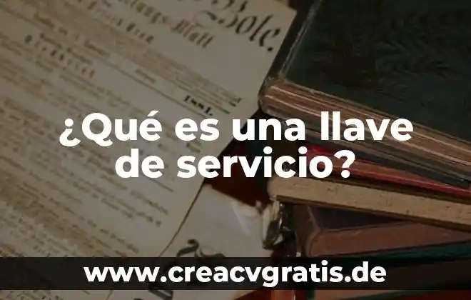 Que es chofer de servicio particular 5 ¿Qué es una llave de servicio?