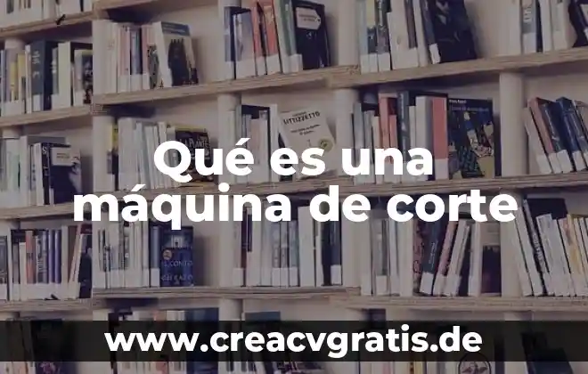 Qué es corte eléctrico significa 4 Qué es una máquina de corte