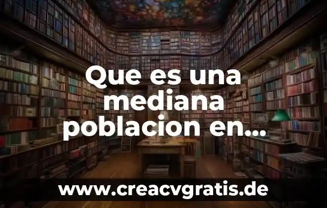 Qué es muestra en estadística 8 Que es una mediana poblacion en estadistica ejemplos