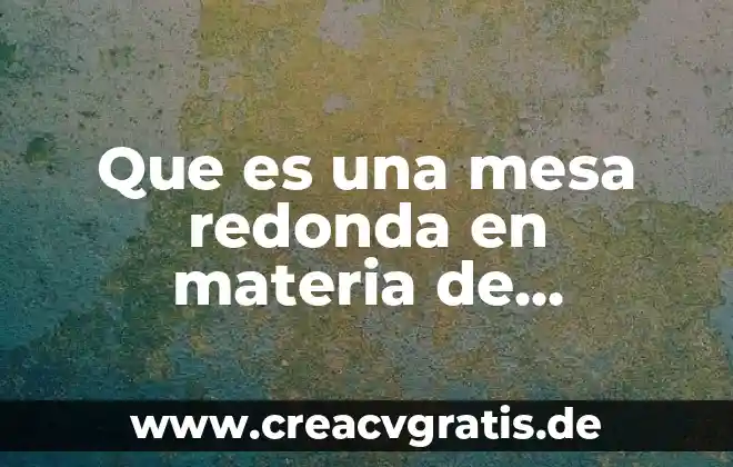 Qué es la materia genética 4 Que es una mesa redonda en materia de español