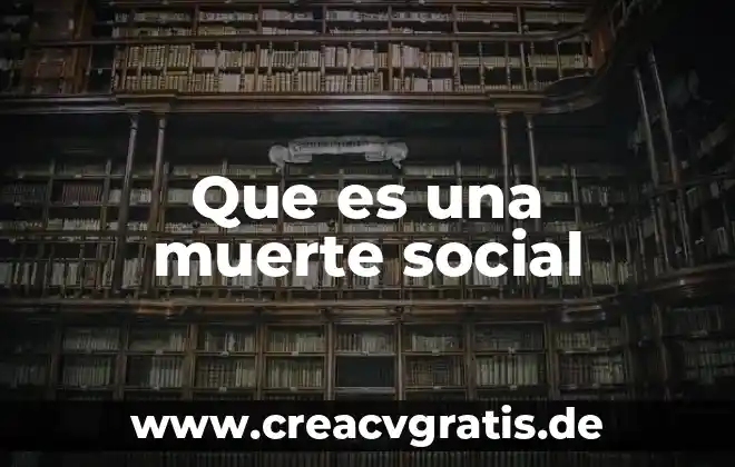 Que es debatirse entre la vida y la muerte 5 Que es una muerte social