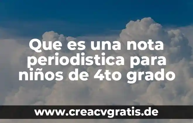 Que es una nota de credito y como funciona 6 Que es una nota periodistica para niños de 4to grado
