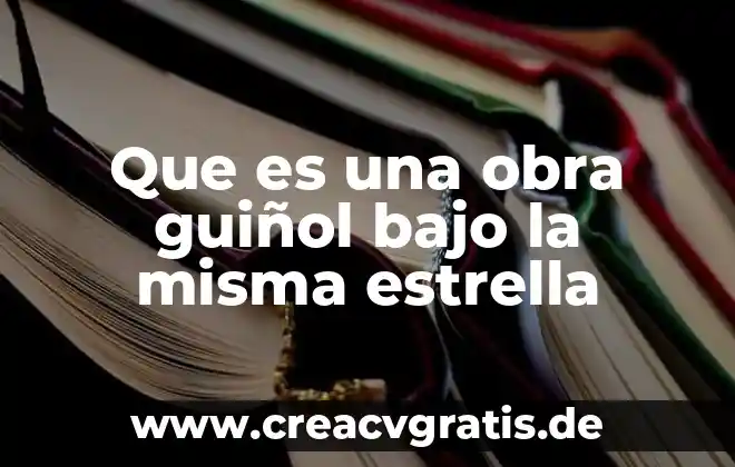 Que es el contexto.que significa la obra 8 Que es una obra guiñol bajo la misma estrella