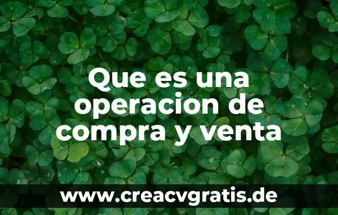 Que es el proceso tecnico de operacion de la constracción 6 Que es una operacion de compra y venta