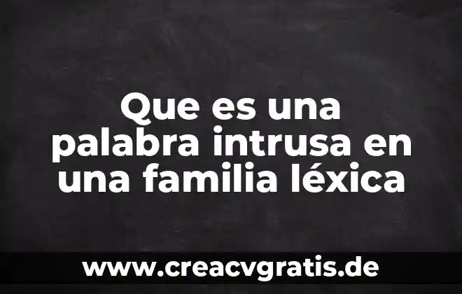 Que es la precisión lexica ejemplos 3 Que es una palabra intrusa en una familia léxica