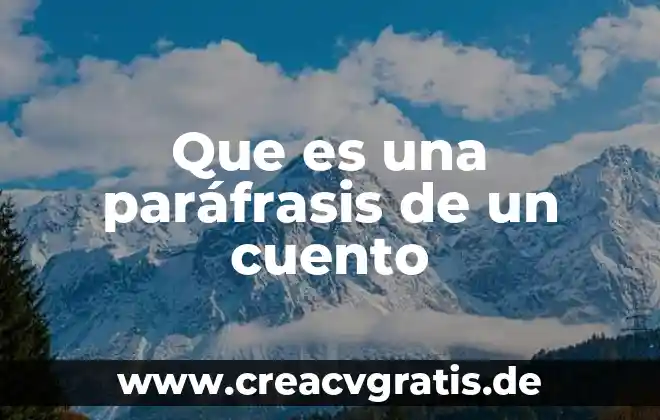 Que es parafrasis significado para niños 4 Que es una paráfrasis de un cuento