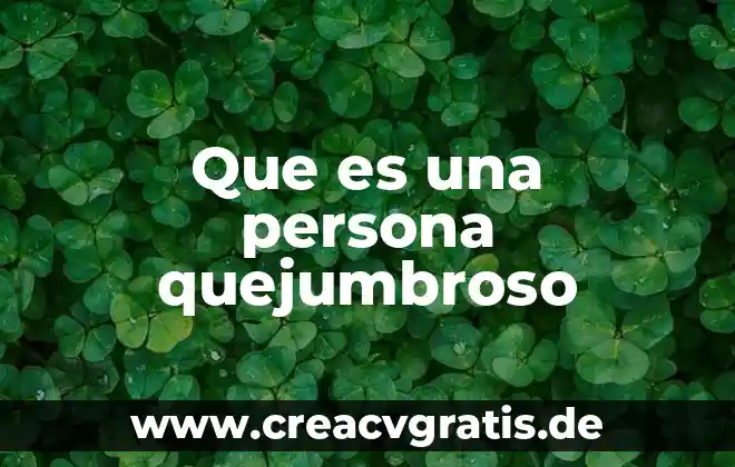 Que es ser una persona subjetivo 4 Que es una persona quejumbroso