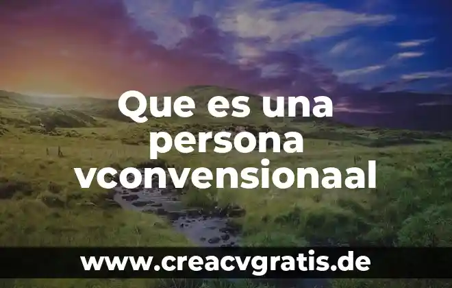 Que es ser una persona desatenta 3 Que es una persona vconvensionaal