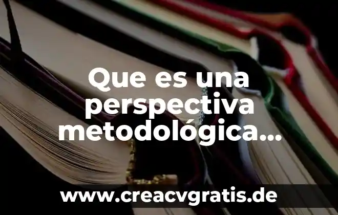 Definicion que es un argumento deductivo 5 Que es una perspectiva metodológica definicion