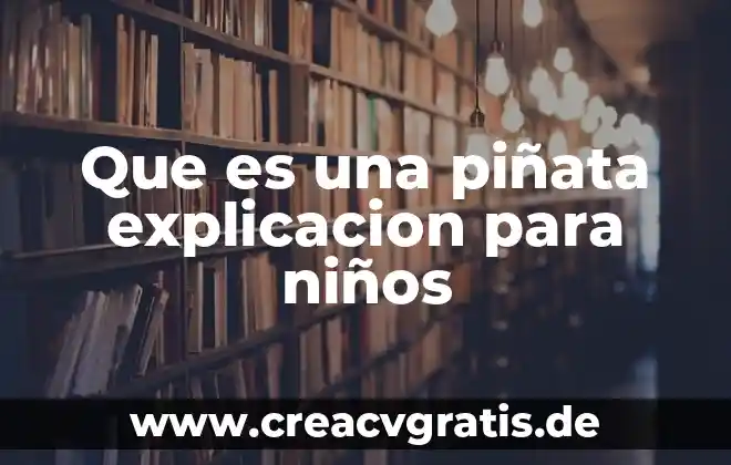 Que es el agua explicacion para preescolar 8 Que es una piñata explicacion para niños
