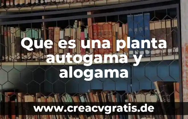 Que es el quenique planta 8 Que es una planta autogama y alogama