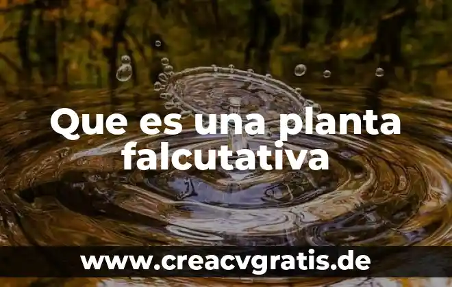 Qué es la planta vascular biología 5 Que es una planta falcutativa