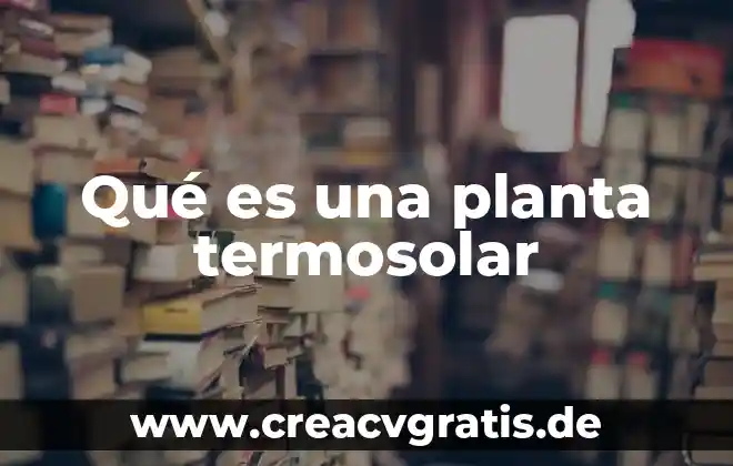 Musgo por que es planta 6 Qué es una planta termosolar