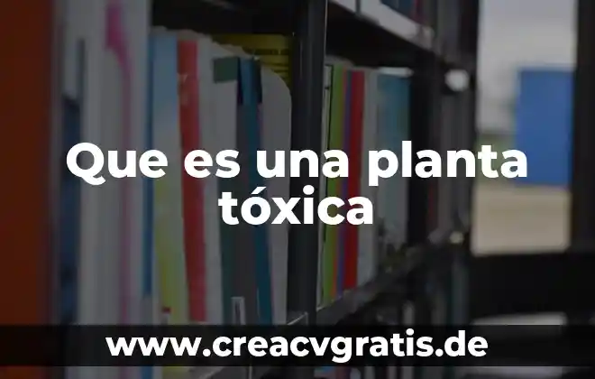 Que es el indice contenido 5 Que es una planta tóxica