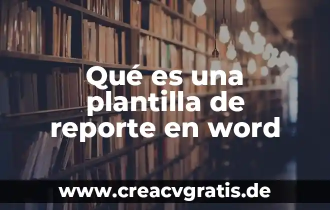 Que es una plantilla para publicar 3 Qué es una plantilla de reporte en word