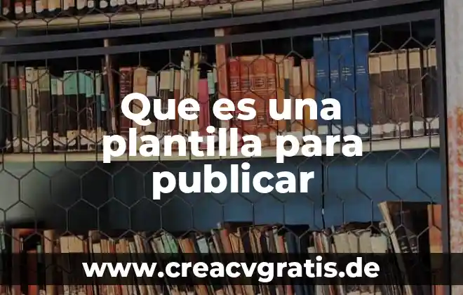 Qué es una plantilla de reporte en word 4 Que es una plantilla para publicar