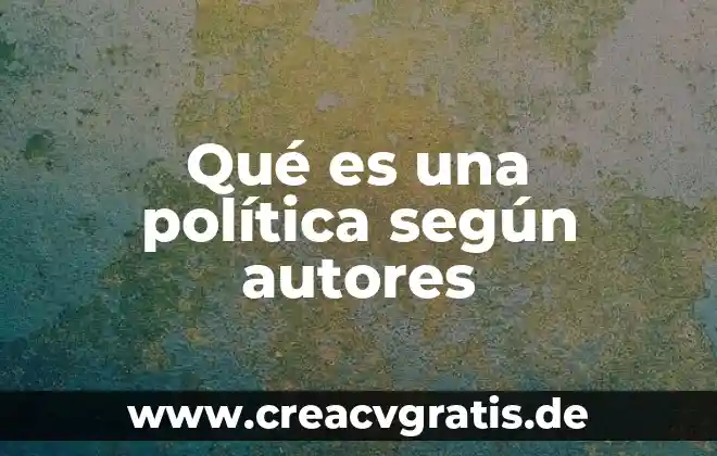 Que es involucramiento institucional en las escuelas según autores 7 Qué es una política según autores