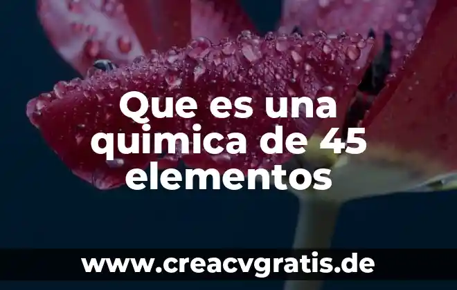 Que es el pensamiento critico en la ciencia quimica 6 Que es una quimica de 45 elementos