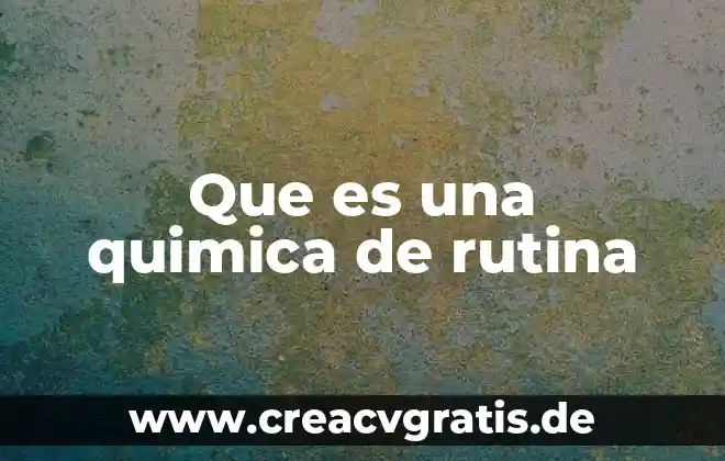 Que es la planta rutina 4 Que es una quimica de rutina