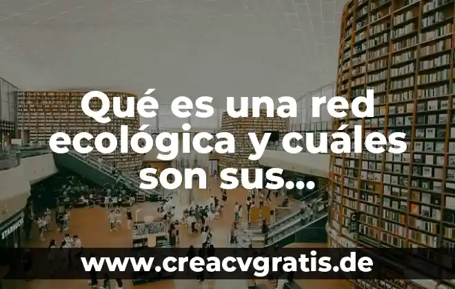 Que es una carga unitaria y cuales son sus tipos 4 Qué es una red ecológica y cuáles son sus características