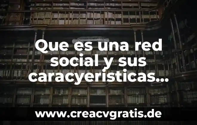 Qué es el sol y sus características principales 3 Que es una red social y sus caracyeristicas principales
