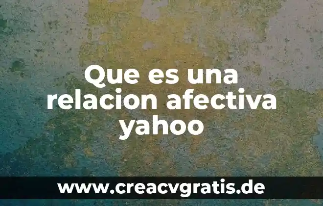 Que es responsabilidad en una relacion interpersonal 4 Que es una relacion afectiva yahoo