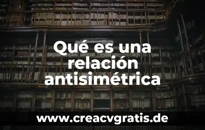 Que es relacion comsebto 4 Qué es una relación antisimétrica