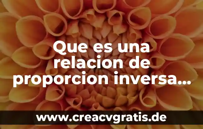 Qué es un proporcion en matemáticas 3 Que es una relacion de proporcion inversa entre variables