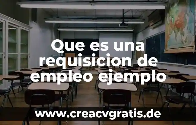 Que es una solicitud de requisicion de personal 3 Que es una requisicion de empleo ejemplo
