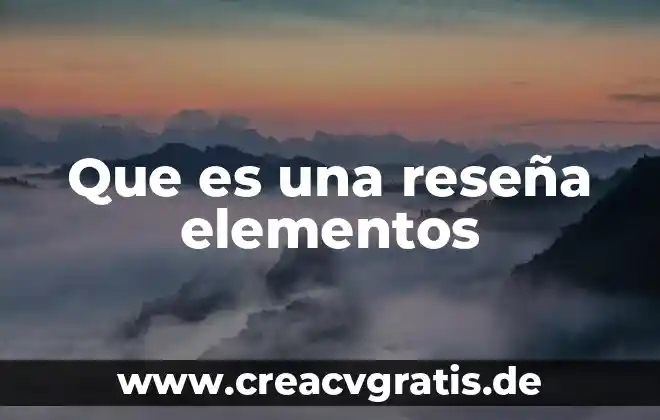 Que es un sistema y que elementos lo conforman 4 Que es una reseña elementos