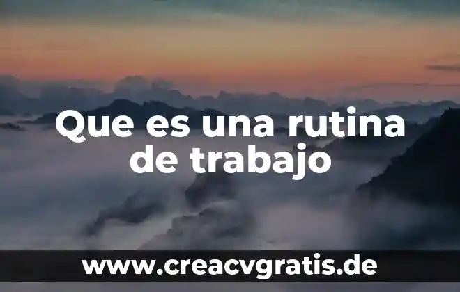 Que es la planta rutina 6 Que es una rutina de trabajo