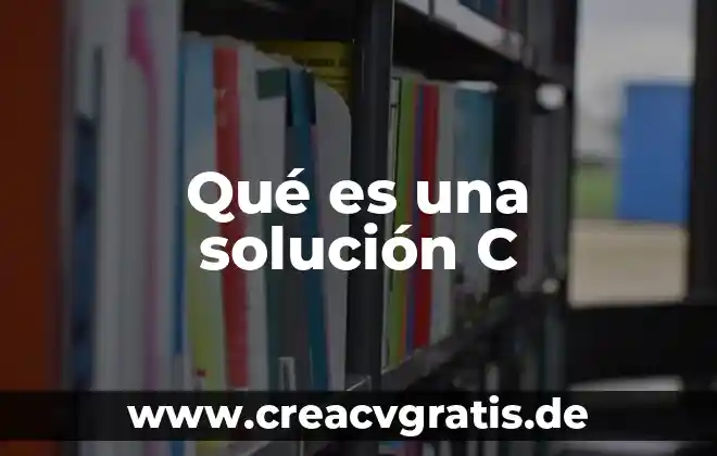 Que es la c en nombres 6 Qué es una solución C