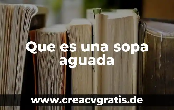 Que es el pensamiento matematico critico 6 Que es una sopa aguada