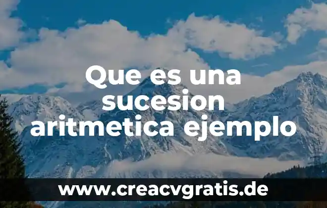 Qué es una sucesión numérica y cuantos tipos existen 3 Que es una sucesion aritmetica ejemplo
