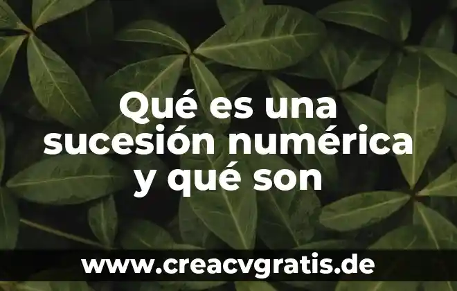 Qué es una sucesión numérica y cuantos tipos existen 6 Qué es una sucesión numérica y qué son