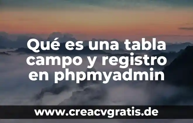 Que es una flor de campo planta 3 Qué es una tabla campo y registro en phpmyadmin