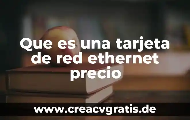 ¿Qué es Fast Ethernet en informática? 6 Que es una tarjeta de red ethernet precio