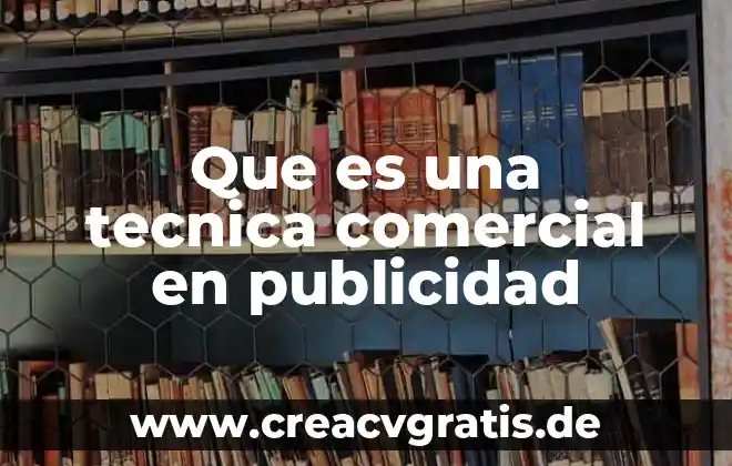 Que es el significado de fisica 5 Que es una tecnica comercial en publicidad