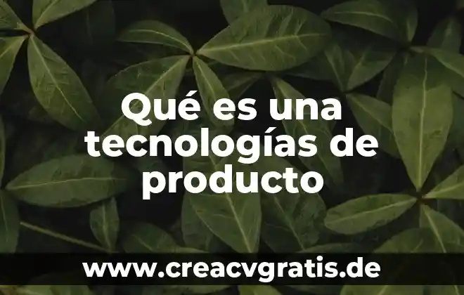 ¿Qué es la drivers de la tecnologías? 8 Qué es una tecnologías de producto