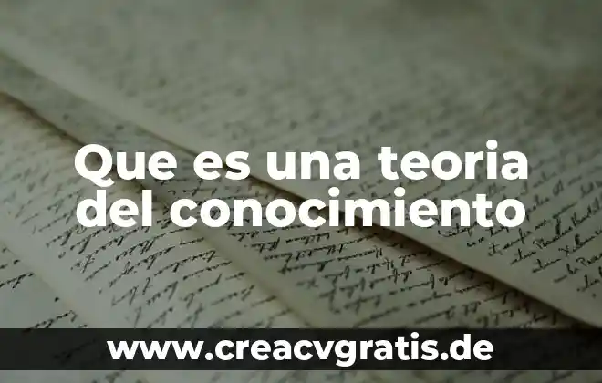 Que es la combinación de los diversos tipos de conocimiento 5 Que es una teoria del conocimiento