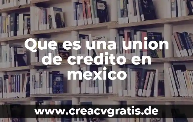 Que es el alias de la tarjeta de crédito 5 Que es una union de credito en mexico