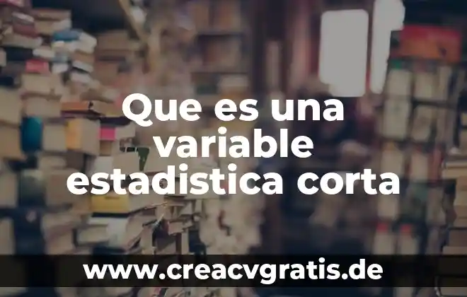 Qué es una variable como número generalizado 5 Que es una variable estadistica corta