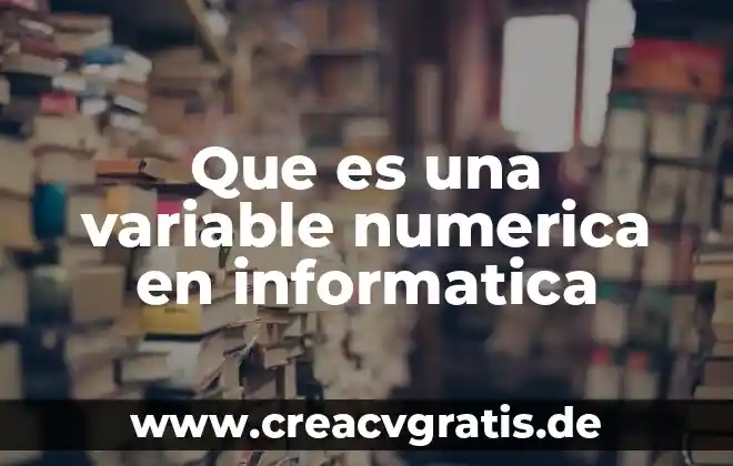 Qué es una variable como número generalizado 8 Que es una variable numerica en informatica