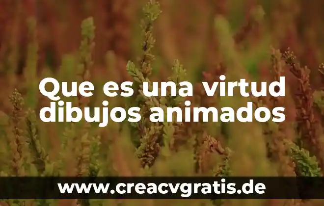Que es el bien en dibujos 7 Que es una virtud dibujos animados