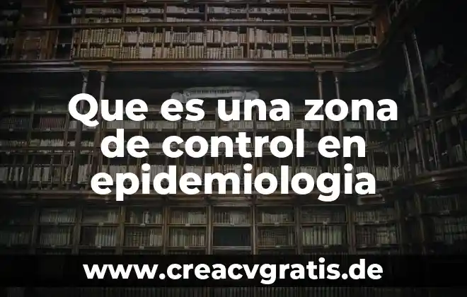 Que es el trastorno orgasmico femenino para la psicología humanista 5 Que es una zona de control en epidemiologia