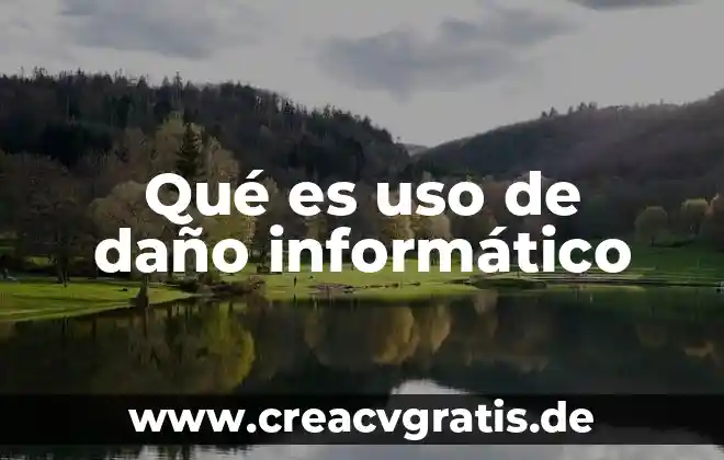 Que es el uso y reuso del agua 4 Qué es uso de daño informático