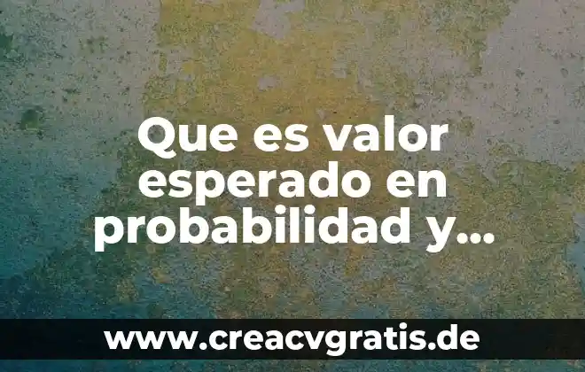 Qué es muestra en estadística 6 Que es valor esperado en probabilidad y estadistica