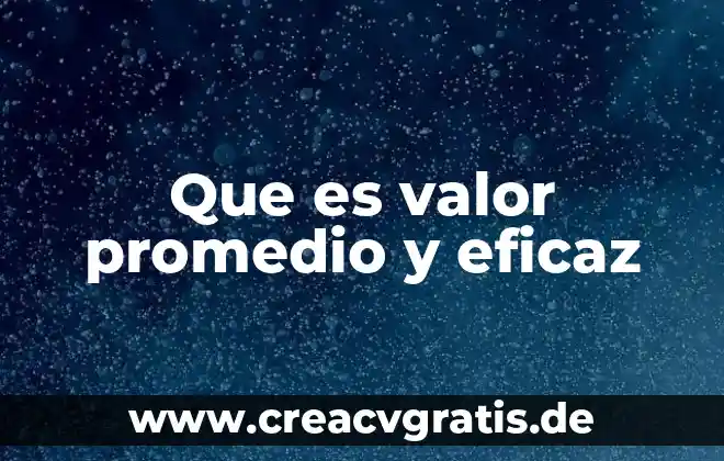 Que es valor de la justicia 6 Que es valor promedio y eficaz