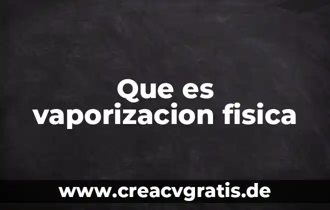Que es capasidad fisica o motriz en educacion fisica 7 Que es vaporizacion fisica