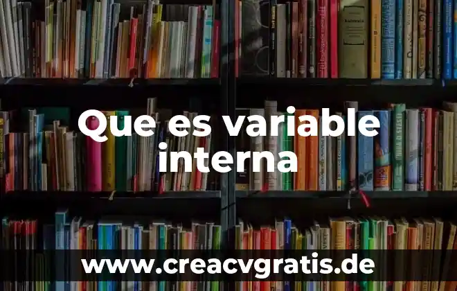 Qué es una variable como número generalizado 4 Que es variable interna